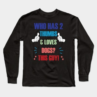 Who Has 2 Thumbs & Loves Dogs? This Guy! Long Sleeve T-Shirt